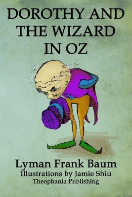 Dorothy and the Wizard in Oz: Volume 4 of L.F.Baum's Original Oz Series by Shiu, Jamie