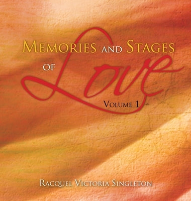 Memories and Stages of Love: Volume 1 by Singleton, Racquel Victoria