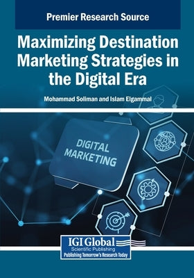 Maximizing Destination Marketing Strategies in the Digital Era by Soliman, Mohammad
