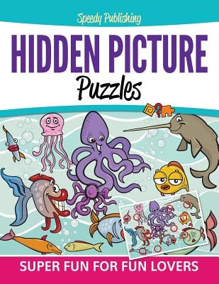 Hidden Picture Puzzles: Super Fun For Fun Lovers by Speedy Publishing LLC