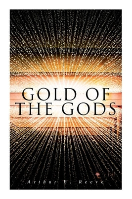 Gold of the Gods by Reeve, Arthur B.