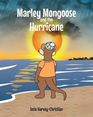 Marley Mongoose and the Hurricane by Harvey-Christian, Josie