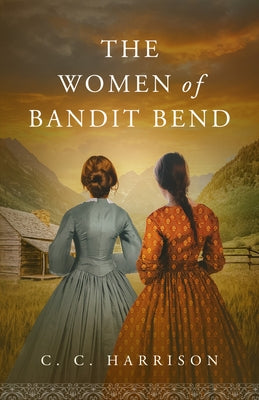 The Women of Bandit Bend by Harrison, C. C.