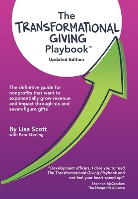 The Transformational Giving Playbook: The definitive guide for nonprofits that want to exponentially grow revenue and impact through six and seven-fig by Scott, Lisa