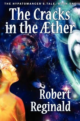 The Cracks in the Aether: The Hypatomancer's Tale, Book One (Nova Europa Fantasy Saga #10) by Reginald, Robert