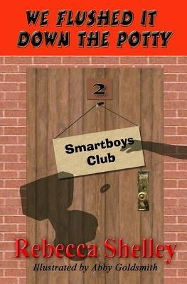 We Flushed It Down the Potty: Smartboys Club Book 2 by Goldsmith, Abby