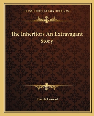 The Inheritors An Extravagant Story by Conrad, Joseph