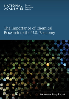 The Importance of Chemical Research to the U.S. Economy by National Academies of Sciences Engineeri
