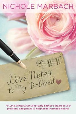Love Notes to My Beloved by Marbach, Nichole