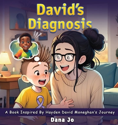 David's Diagnosis: A Book Inspired by Hayden David Moneghan's Journey by Jo, Dana