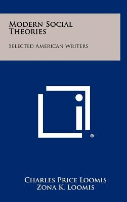 Modern Social Theories: Selected American Writers by Loomis, Charles Price