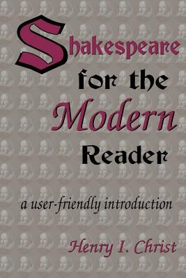 Shakespeare for the Modern Reader: A User-Friendly Introduction by Christ, Henry I.