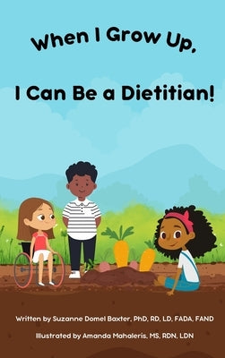 When I Grow Up, I Can Be a Dietitian! by Baxter, Suzanne Domel