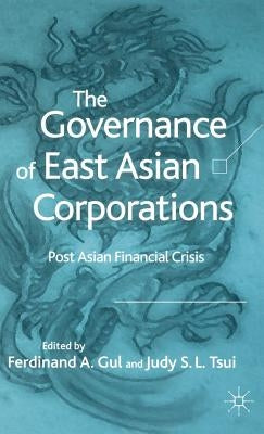 The Governance of East Asian Corporations: Post Asian Financial Crisis by Gul, F.