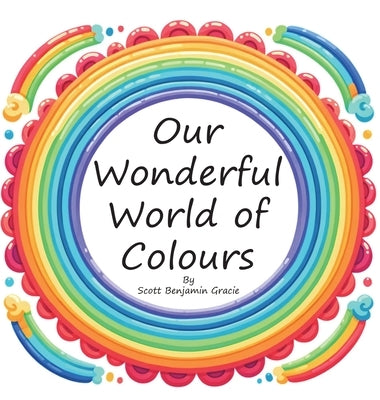 Our Wonderful World of Colours by Gracie, Scott
