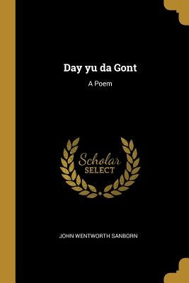 Day yu da Gont: A Poem by Sanborn, John Wentworth