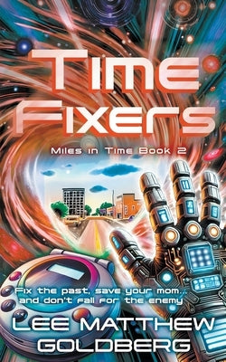Time Fixers: A YA Time Travel Mystery by Goldberg, Lee Matthew