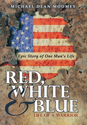 Red, White & Blue: Life of a Warrior by Moomey, Michael Dean