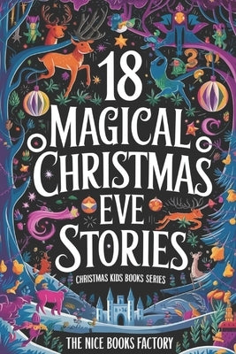 18 Magical Christmas Eve Stories: Christmas Kids Books Series by The Nice Books Factory