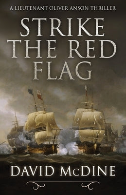 Strike the Red Flag: Thrilling naval warfare with Lieutenant Oliver Anson by McDine, David