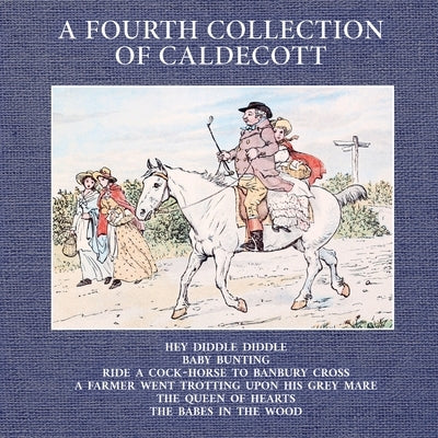 A Fourth Collection of Caldecott by Caldecott, Randolph