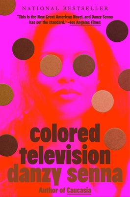 Colored Television (a GMA Book Club Pick) by Senna, Danzy