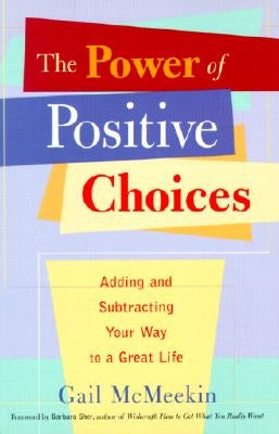 Power of Positive Choices: Adding and Subtracting Your Way to a Great Life (Self-Care Gift to Improve Mental Health and Reduce Stress) by McMeekin, Gail