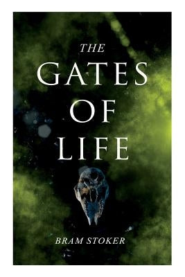The Gates of Life by Stoker, Bram