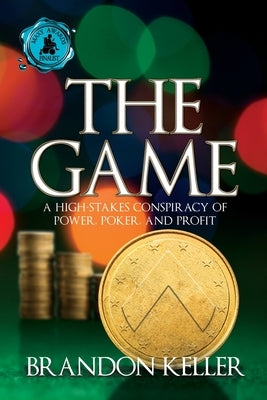 The Game: A High-Stakes Conspiracy of Power, Poker, and Profit by Keller, Brandon
