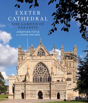 Exeter Cathedral: The Garden of Paradise by Foyle, Jonathan