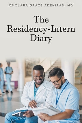 The Residency-Intern Diary by Adeniran, Omolara Grace