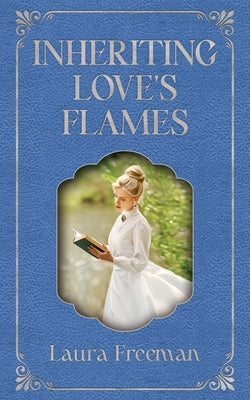 Inheriting Love's Flames by Freeman, Laura
