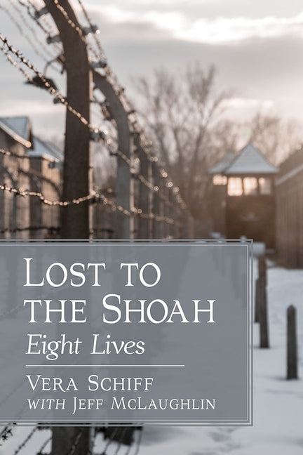 Lost to the Shoah: Eight Lives by Schiff, Vera