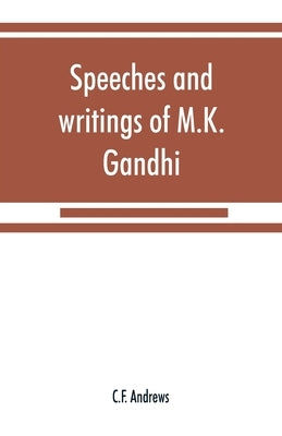 Speeches and writings of M.K. Gandhi by Andrews, C. F.
