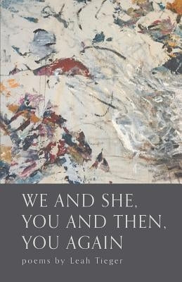 We and She, You and Then, You Again by Tieger, Leah