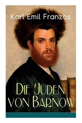 Die Juden von Barnow: Die Geschichten aus der Welt des osteuropäischen Judentums by Franzos, Karl Emil