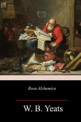 Rosa Alchemica by Yeats, W. B.
