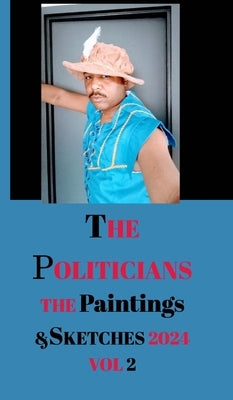 The Politicians The Paintings and Sketches 2024 Volume 2 by Antoine Jacques Hayes by Hayes, Antoine Jacques
