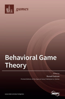 Behavioral Game Theory by Golman, Russell