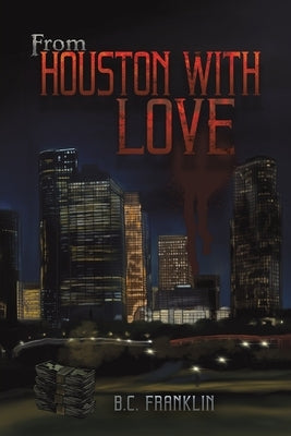 From Houston With Love by Franklin, B. C.