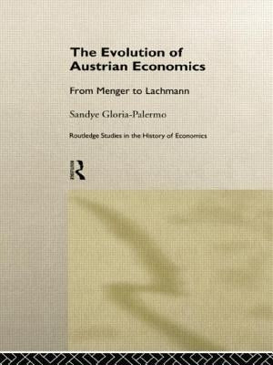 The Evolution of Austrian Economics: From Menger to Lachmann by Gloria-Palermo, Sandye