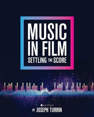 Music in Film: Settling the Score by Turrin, Joseph