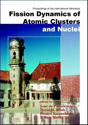 Fission Dynamics of Atomic Clusters and Nuclei - Proceedings of the International Workshop by Brink, David M.
