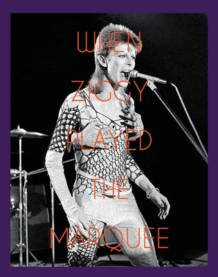 When Ziggy Played the Marquee: David Bowie's Last Performance as Ziggy Stardust by O'Neill, Terry