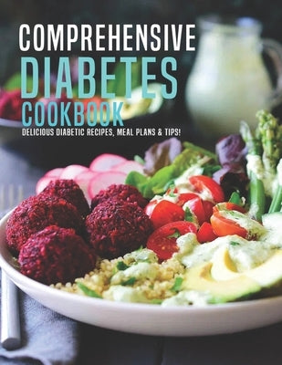 Comprehensive Diabetes Cookbook: Delicious Diabetic Recipes, Meal Plans & Tip! by Sutton, Andy