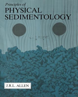 Principles of Physical Sedimentology by Allen, John