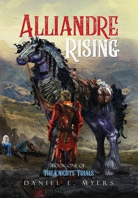 Alliandre Rising: Book One of The Knights' Trials by Myers