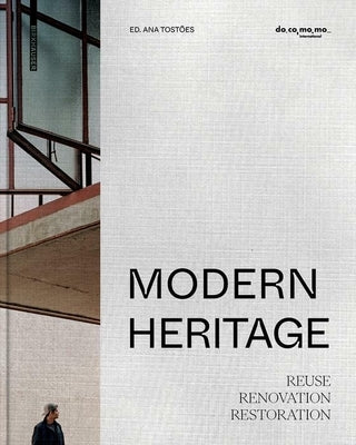 Modern Heritage: Reuse, Renovation and Restoration by Tostões, Ana