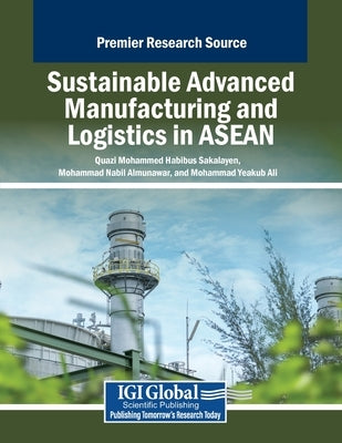 Sustainable Advanced Manufacturing and Logistics in ASEAN by Sakalayen, Quazi Mohammed Habibus
