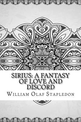 Sirius: A Fantasy of Love and Discord by Stapledon, William Olaf